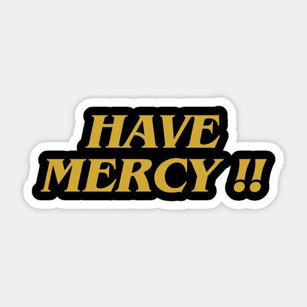 Have Mercy !! Sticker by IJMI